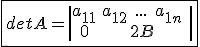 3$\fbox{detA=\left|\begin{tabular}{cc}a_{11}&a_{12}\;...\;a_{1n}&\\0&2B&\\\end{tabular}\right|}